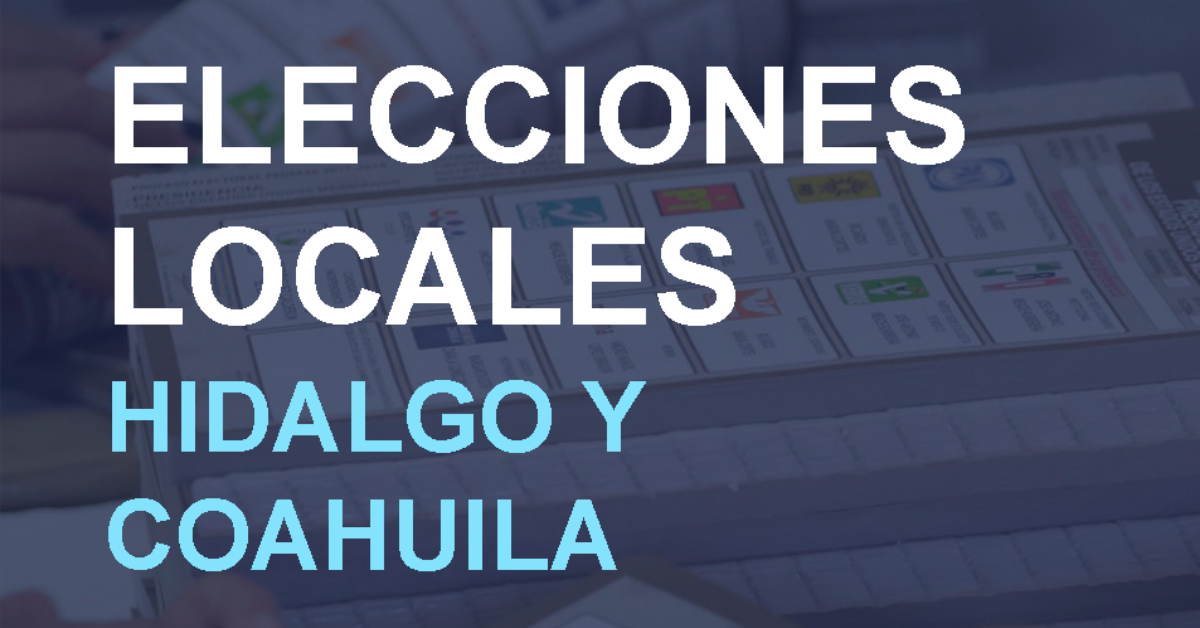 Elecciones locales: Hidalgo y Coahuila | Integralia Consultores