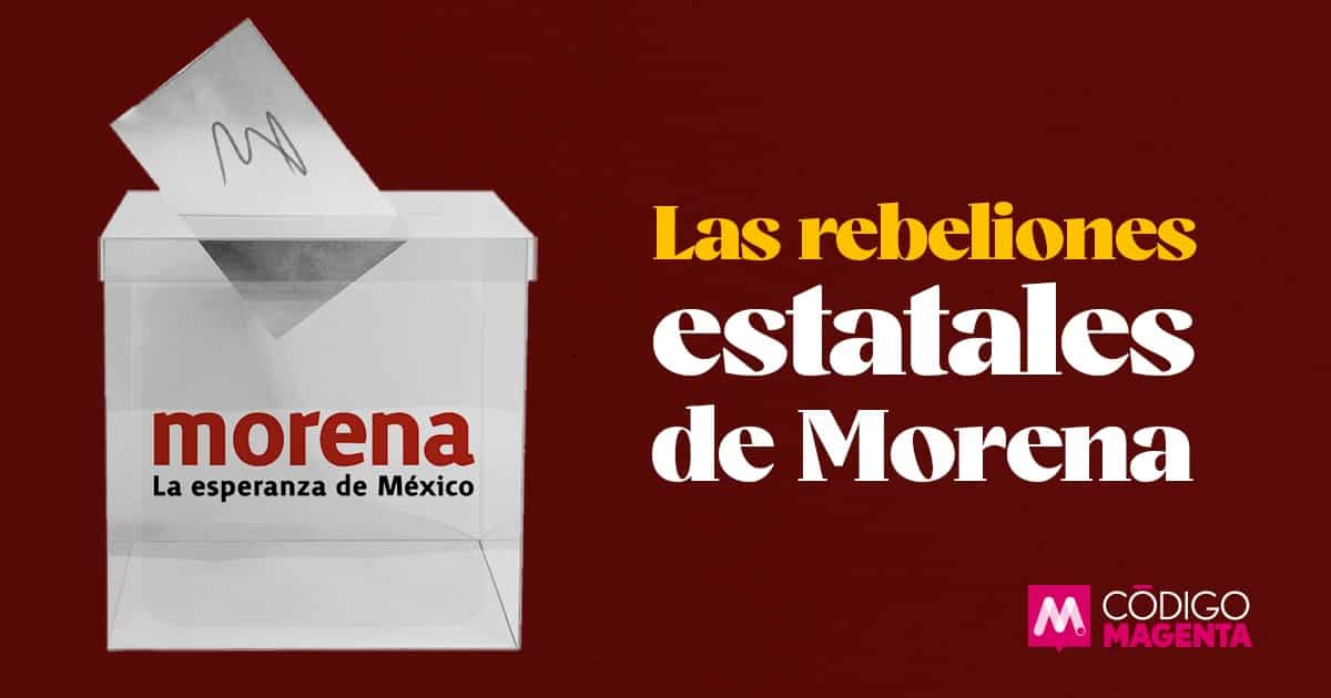 Las rebeliones estatales de Morena | Código Magenta