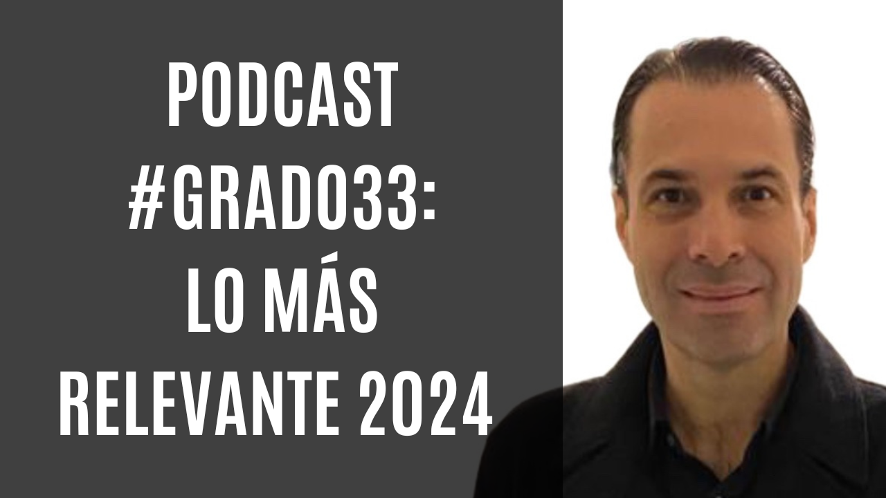 Podcast #Grado33: Lo más relevante 2024