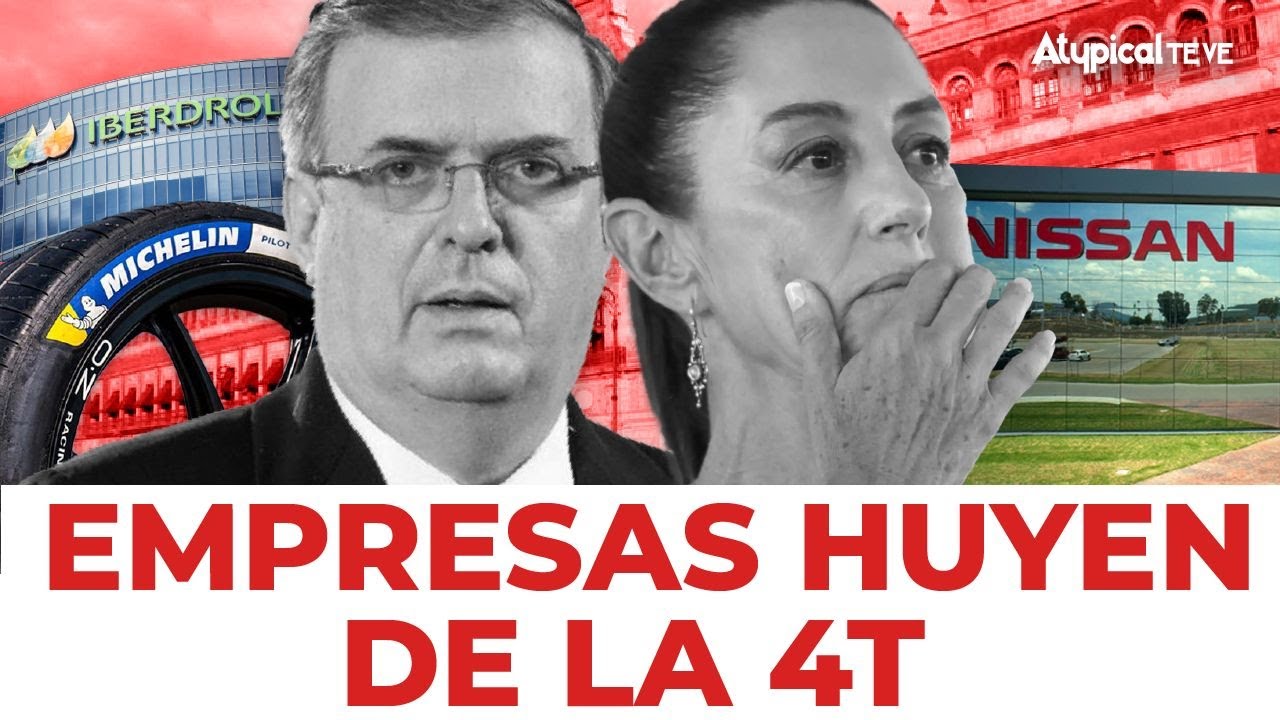 ¡#Sheinbaum y #Ebrard en problemas! #Empresas huyen de la #4T por la #INCERTIDUMBRE para sus inversiones | Atypical Te Ve