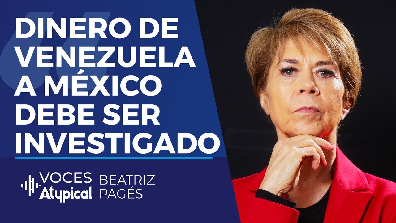 DINERO DE #VENEZUELA A #MÉXICO DEBE SER INVESTIGADO | BEATRIZ PAGÉS en VOCES ATYPICAL