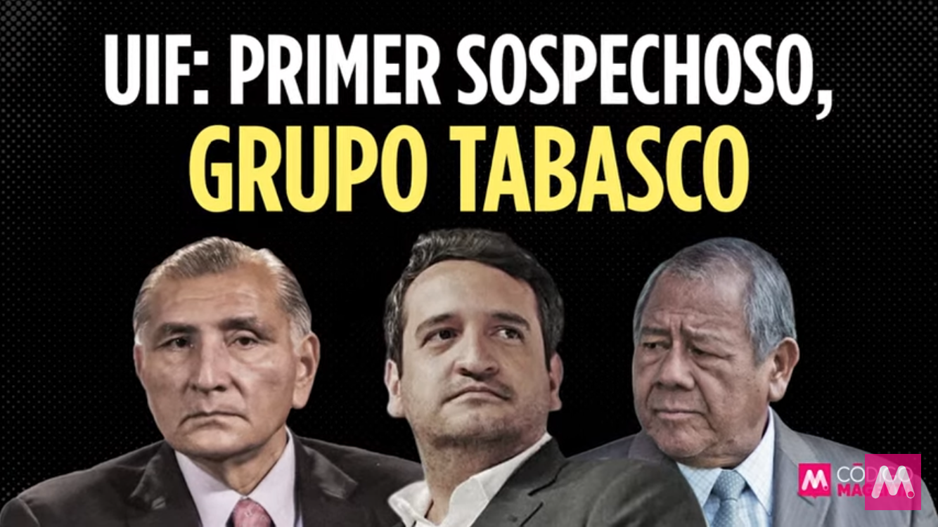 #UIF: Primer sospechoso, Grupo Tabasco | #CódigoMagenta #INFOPOLÍTICA