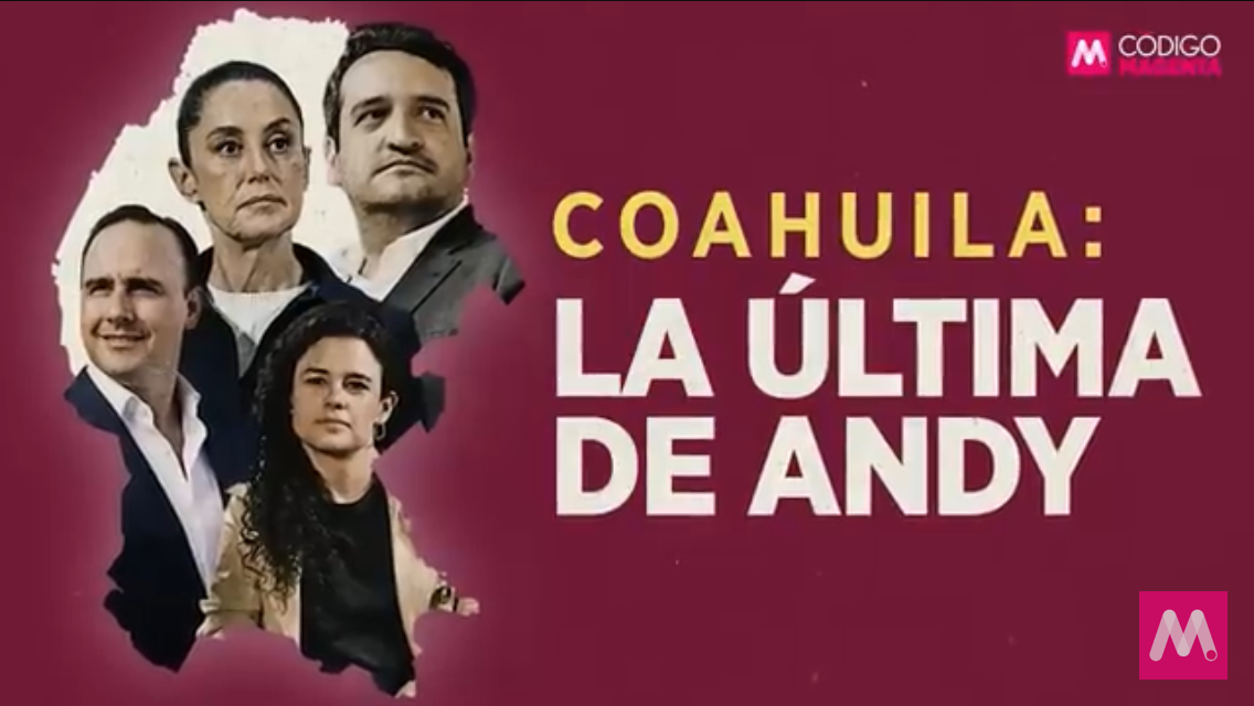 #Coahuila: La última de #Andy | #CódigoMagenta #INFOPOLÍTICA