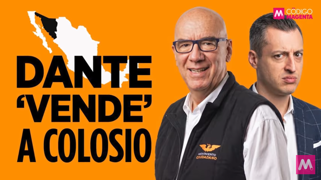 Dante vende a «Colosio» | Código Magenta #INFOPOLÍTICA￼